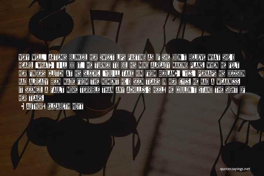 Elizabeth Hoyt Quotes: Very Well. Artemis Blinked, Her Sweet Lips Parting As If She Didn't Believe What She'd Heard. What? I'll Do It.