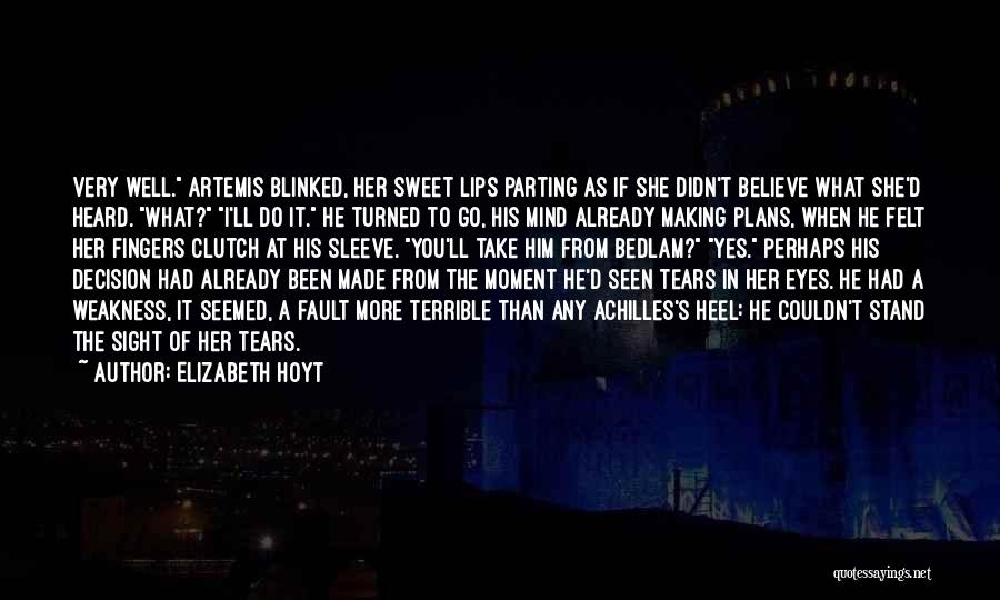 Elizabeth Hoyt Quotes: Very Well. Artemis Blinked, Her Sweet Lips Parting As If She Didn't Believe What She'd Heard. What? I'll Do It.