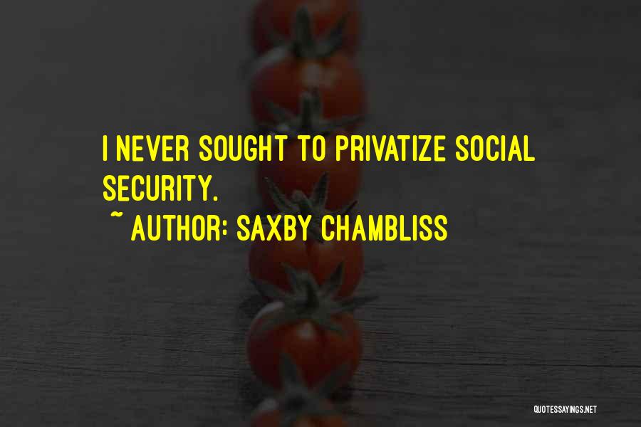 Saxby Chambliss Quotes: I Never Sought To Privatize Social Security.