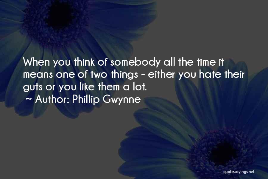 Phillip Gwynne Quotes: When You Think Of Somebody All The Time It Means One Of Two Things - Either You Hate Their Guts