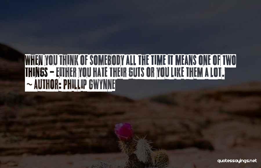 Phillip Gwynne Quotes: When You Think Of Somebody All The Time It Means One Of Two Things - Either You Hate Their Guts