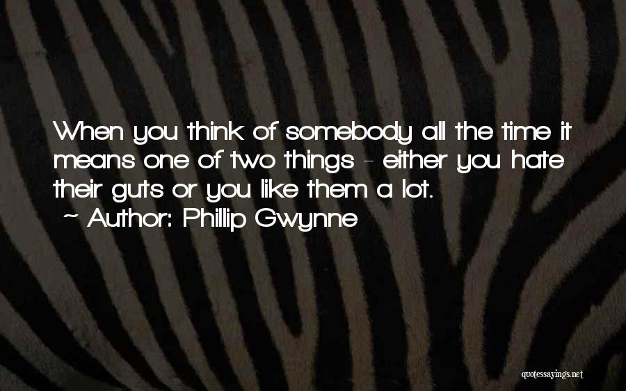 Phillip Gwynne Quotes: When You Think Of Somebody All The Time It Means One Of Two Things - Either You Hate Their Guts