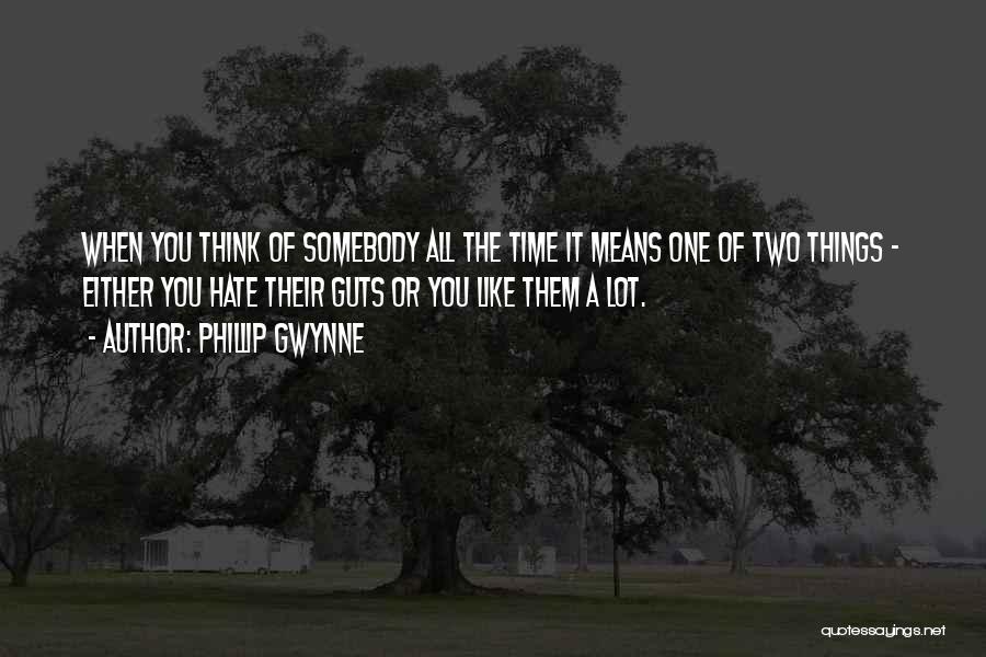 Phillip Gwynne Quotes: When You Think Of Somebody All The Time It Means One Of Two Things - Either You Hate Their Guts