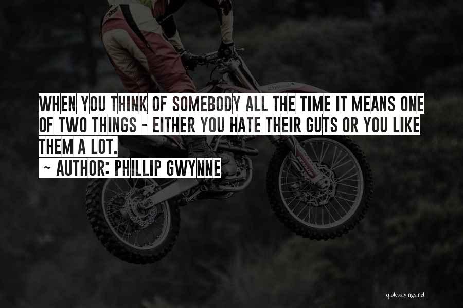 Phillip Gwynne Quotes: When You Think Of Somebody All The Time It Means One Of Two Things - Either You Hate Their Guts