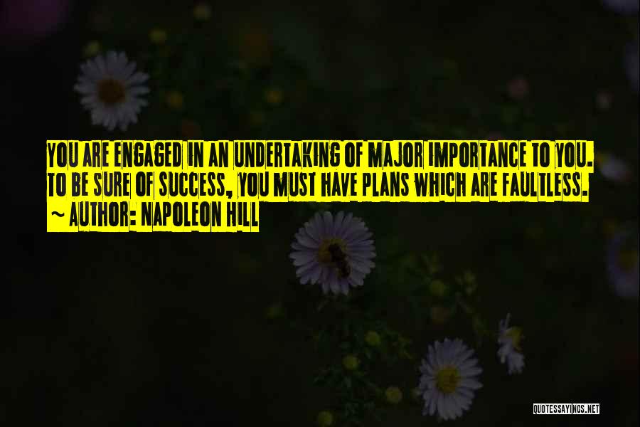 Napoleon Hill Quotes: You Are Engaged In An Undertaking Of Major Importance To You. To Be Sure Of Success, You Must Have Plans