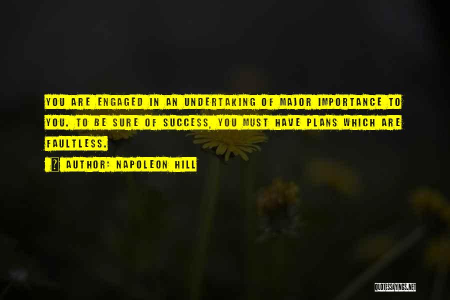 Napoleon Hill Quotes: You Are Engaged In An Undertaking Of Major Importance To You. To Be Sure Of Success, You Must Have Plans
