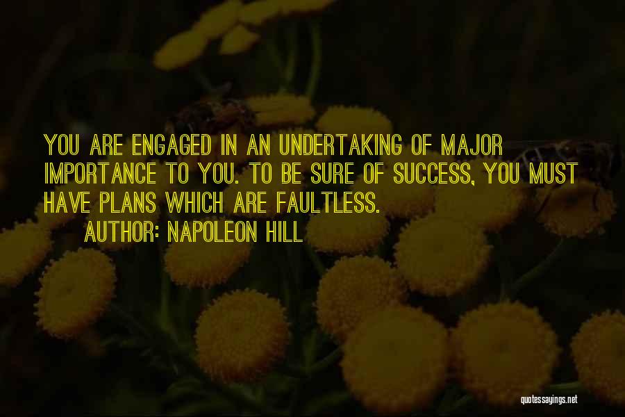 Napoleon Hill Quotes: You Are Engaged In An Undertaking Of Major Importance To You. To Be Sure Of Success, You Must Have Plans