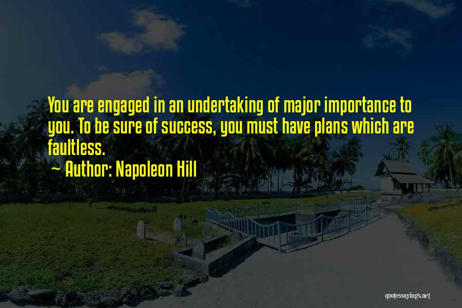 Napoleon Hill Quotes: You Are Engaged In An Undertaking Of Major Importance To You. To Be Sure Of Success, You Must Have Plans