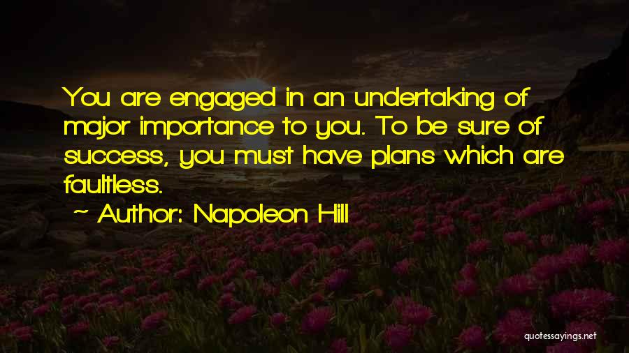 Napoleon Hill Quotes: You Are Engaged In An Undertaking Of Major Importance To You. To Be Sure Of Success, You Must Have Plans