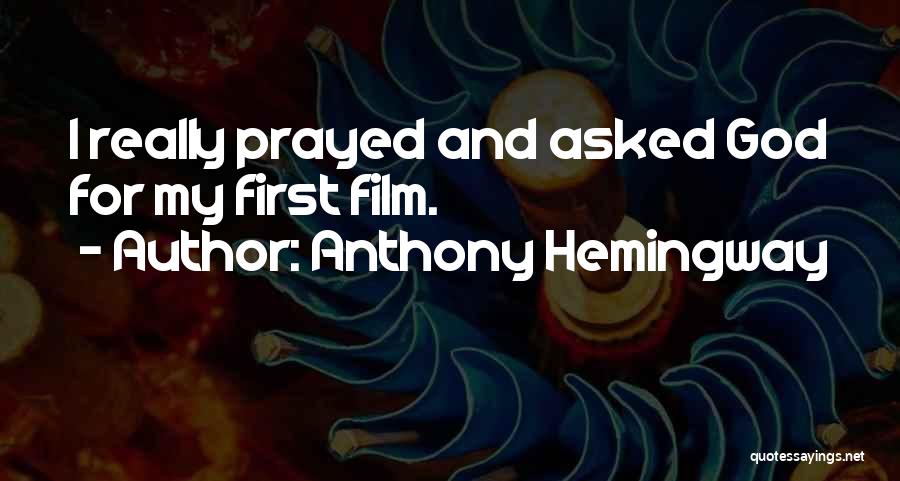 Anthony Hemingway Quotes: I Really Prayed And Asked God For My First Film.
