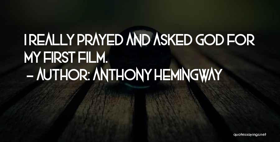 Anthony Hemingway Quotes: I Really Prayed And Asked God For My First Film.