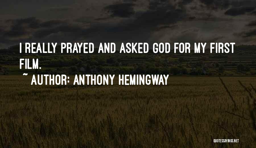 Anthony Hemingway Quotes: I Really Prayed And Asked God For My First Film.