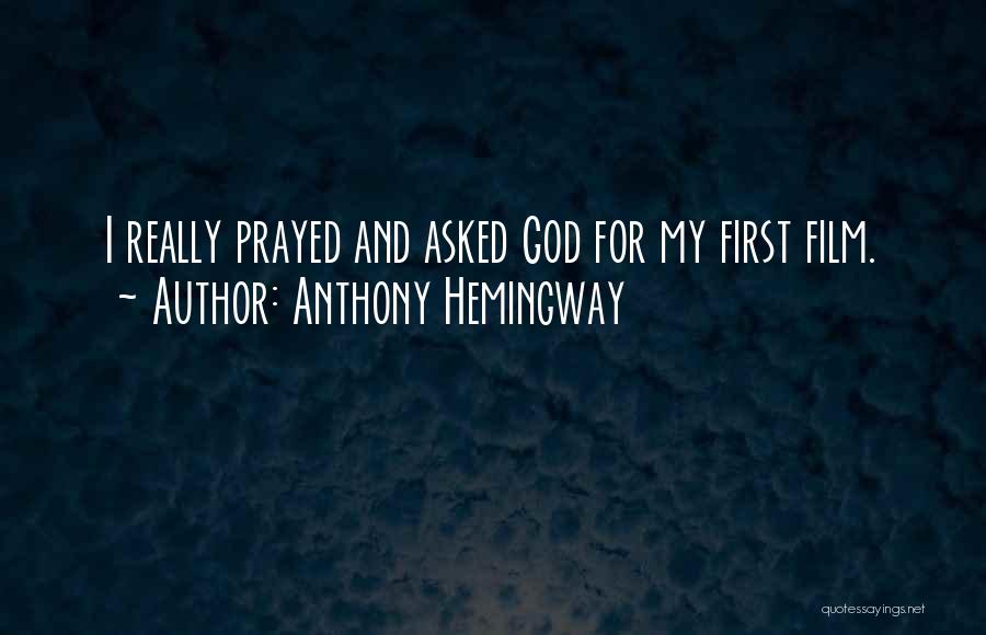 Anthony Hemingway Quotes: I Really Prayed And Asked God For My First Film.