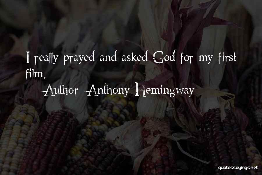 Anthony Hemingway Quotes: I Really Prayed And Asked God For My First Film.