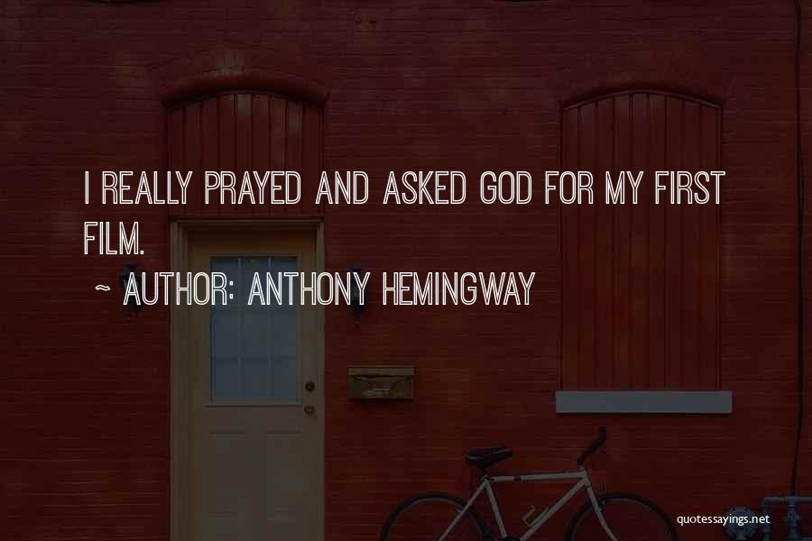 Anthony Hemingway Quotes: I Really Prayed And Asked God For My First Film.