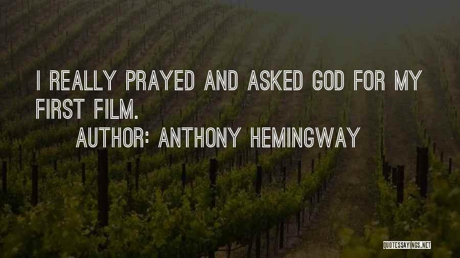 Anthony Hemingway Quotes: I Really Prayed And Asked God For My First Film.