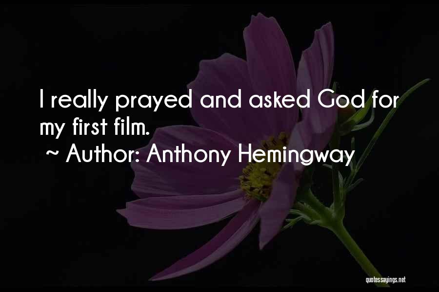 Anthony Hemingway Quotes: I Really Prayed And Asked God For My First Film.