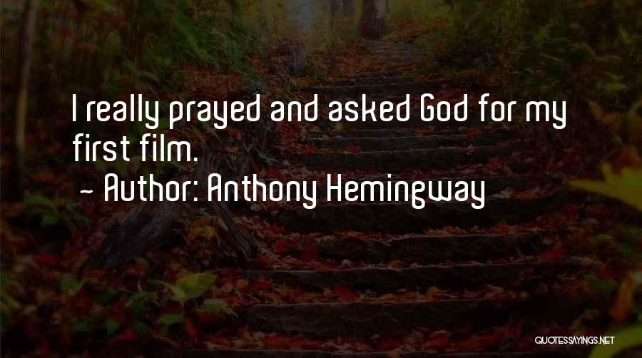 Anthony Hemingway Quotes: I Really Prayed And Asked God For My First Film.