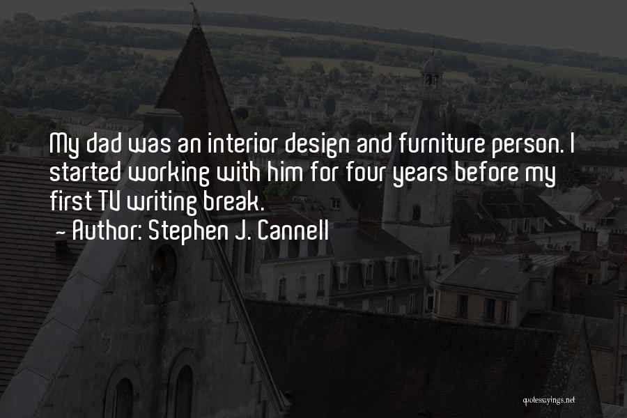 Stephen J. Cannell Quotes: My Dad Was An Interior Design And Furniture Person. I Started Working With Him For Four Years Before My First