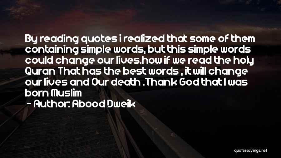 Abood Dweik Quotes: By Reading Quotes I Realized That Some Of Them Containing Simple Words, But This Simple Words Could Change Our Lives.how