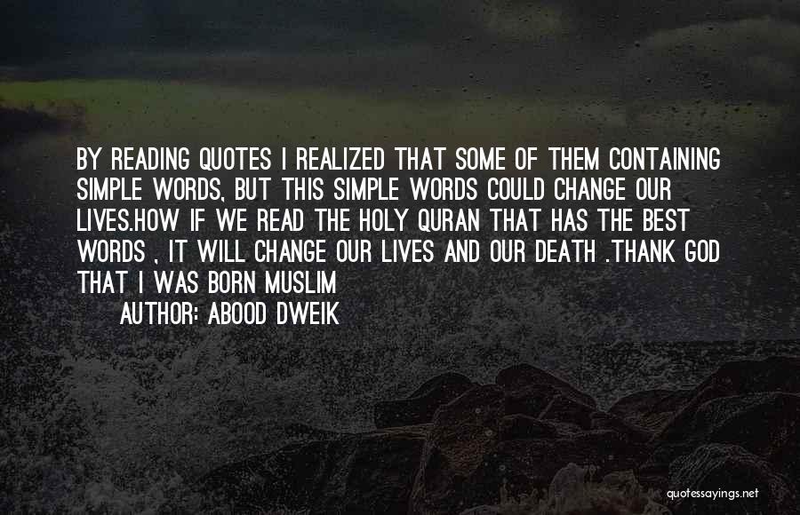 Abood Dweik Quotes: By Reading Quotes I Realized That Some Of Them Containing Simple Words, But This Simple Words Could Change Our Lives.how