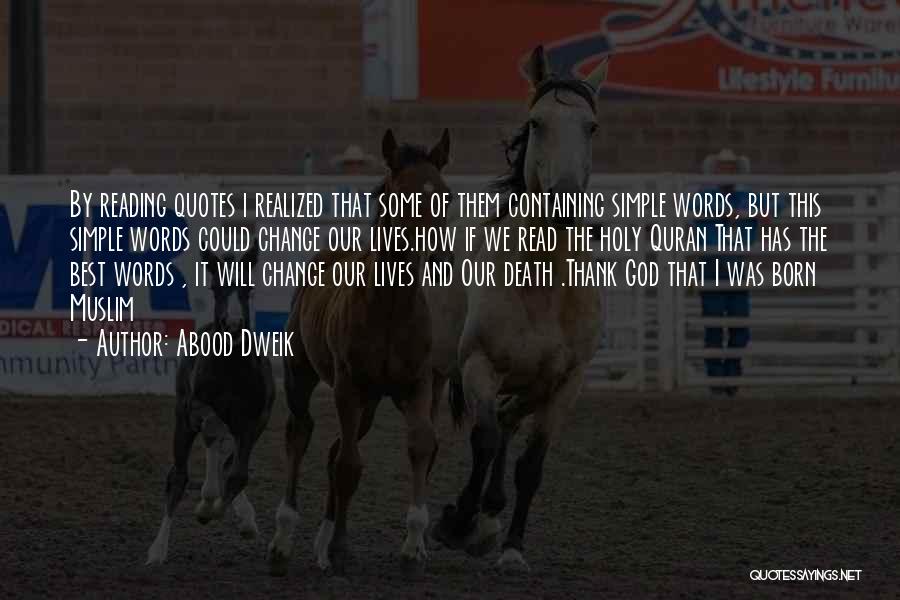 Abood Dweik Quotes: By Reading Quotes I Realized That Some Of Them Containing Simple Words, But This Simple Words Could Change Our Lives.how