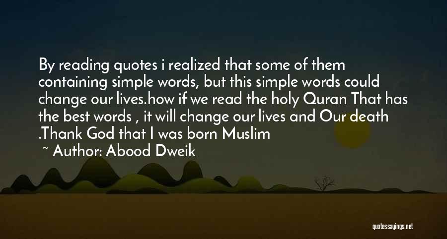 Abood Dweik Quotes: By Reading Quotes I Realized That Some Of Them Containing Simple Words, But This Simple Words Could Change Our Lives.how