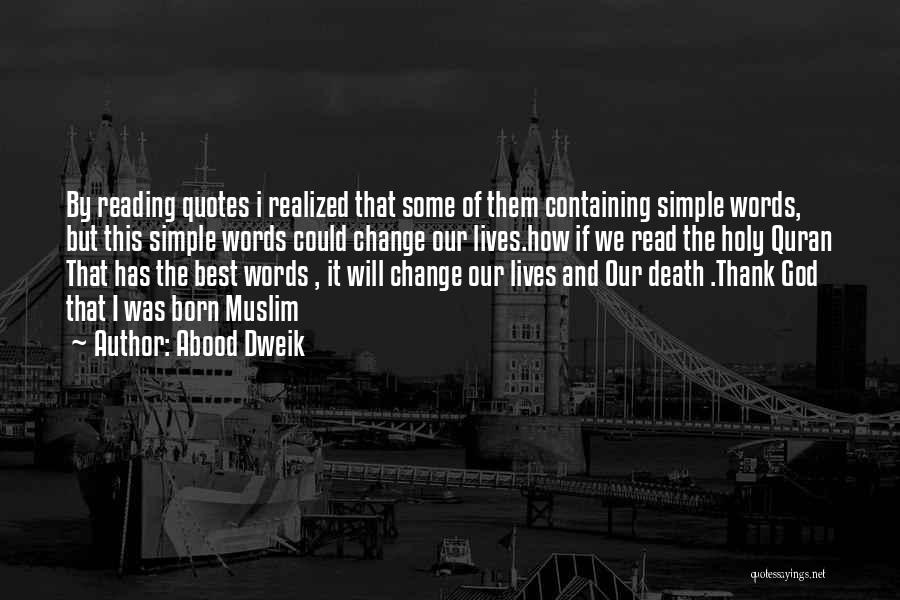 Abood Dweik Quotes: By Reading Quotes I Realized That Some Of Them Containing Simple Words, But This Simple Words Could Change Our Lives.how