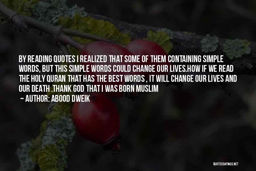 Abood Dweik Quotes: By Reading Quotes I Realized That Some Of Them Containing Simple Words, But This Simple Words Could Change Our Lives.how