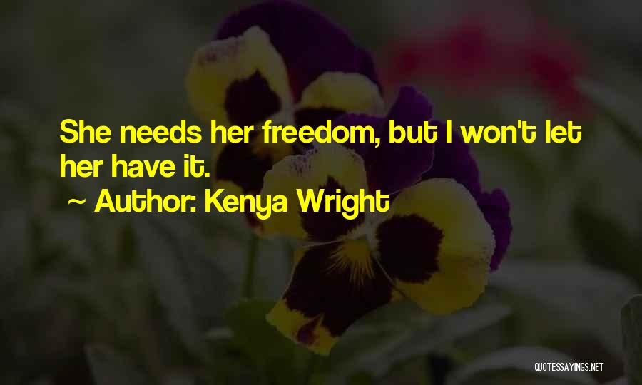 Kenya Wright Quotes: She Needs Her Freedom, But I Won't Let Her Have It.