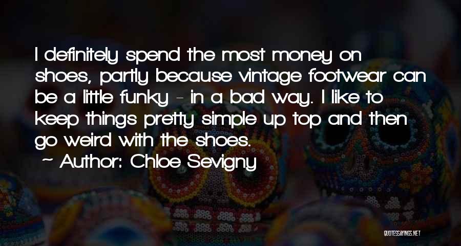 Chloe Sevigny Quotes: I Definitely Spend The Most Money On Shoes, Partly Because Vintage Footwear Can Be A Little Funky - In A