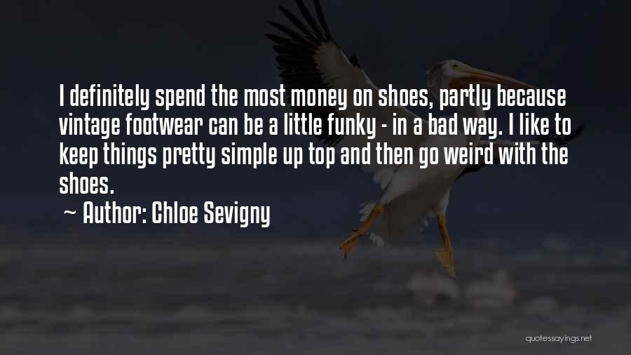 Chloe Sevigny Quotes: I Definitely Spend The Most Money On Shoes, Partly Because Vintage Footwear Can Be A Little Funky - In A