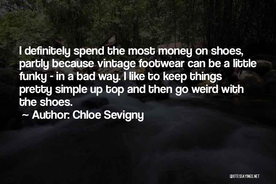 Chloe Sevigny Quotes: I Definitely Spend The Most Money On Shoes, Partly Because Vintage Footwear Can Be A Little Funky - In A