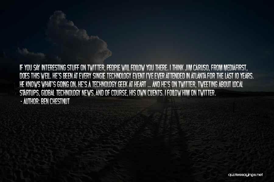 Ben Chestnut Quotes: If You Say Interesting Stuff On Twitter, People Will Follow You There. I Think Jim Caruso, From Mediafirst, Does This