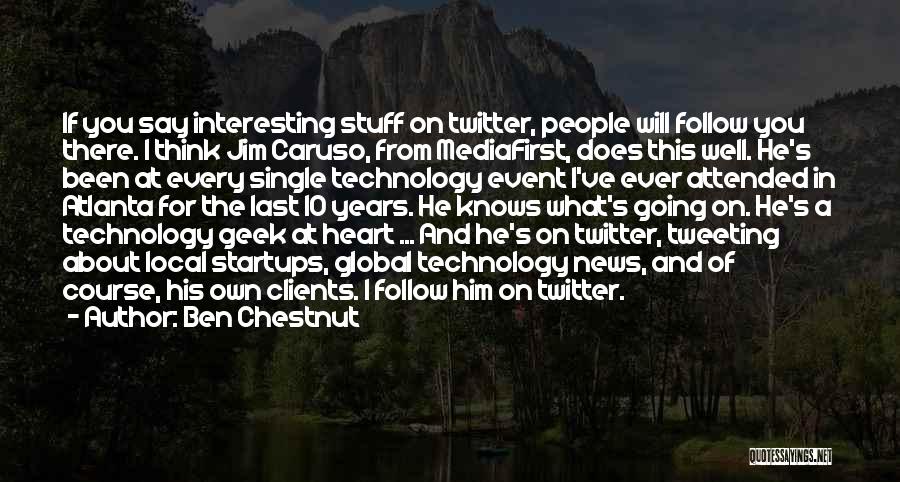 Ben Chestnut Quotes: If You Say Interesting Stuff On Twitter, People Will Follow You There. I Think Jim Caruso, From Mediafirst, Does This