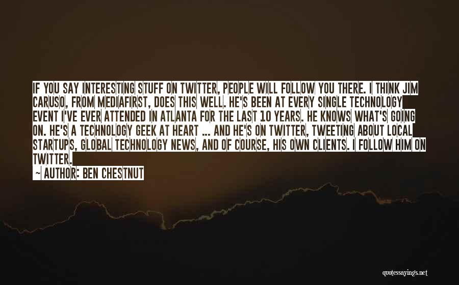 Ben Chestnut Quotes: If You Say Interesting Stuff On Twitter, People Will Follow You There. I Think Jim Caruso, From Mediafirst, Does This