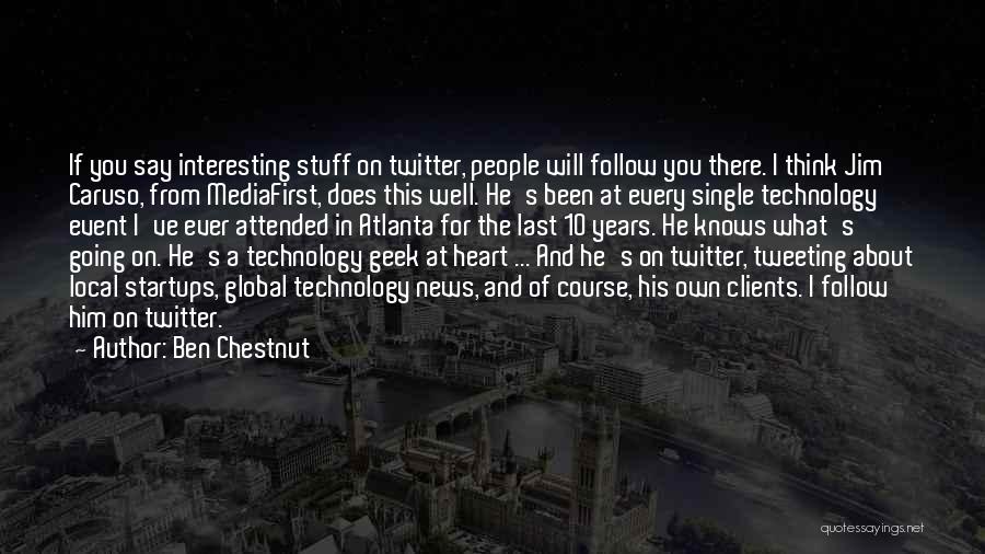 Ben Chestnut Quotes: If You Say Interesting Stuff On Twitter, People Will Follow You There. I Think Jim Caruso, From Mediafirst, Does This