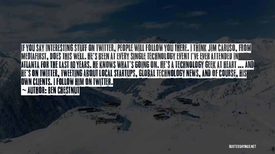 Ben Chestnut Quotes: If You Say Interesting Stuff On Twitter, People Will Follow You There. I Think Jim Caruso, From Mediafirst, Does This