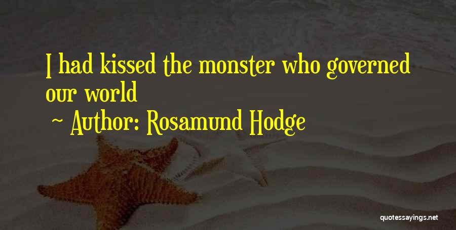 Rosamund Hodge Quotes: I Had Kissed The Monster Who Governed Our World