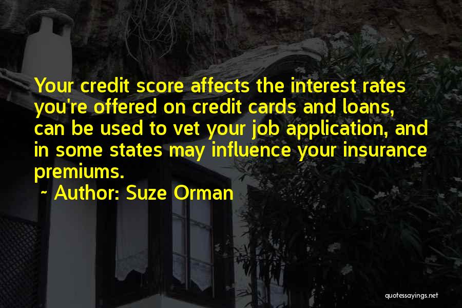 Suze Orman Quotes: Your Credit Score Affects The Interest Rates You're Offered On Credit Cards And Loans, Can Be Used To Vet Your