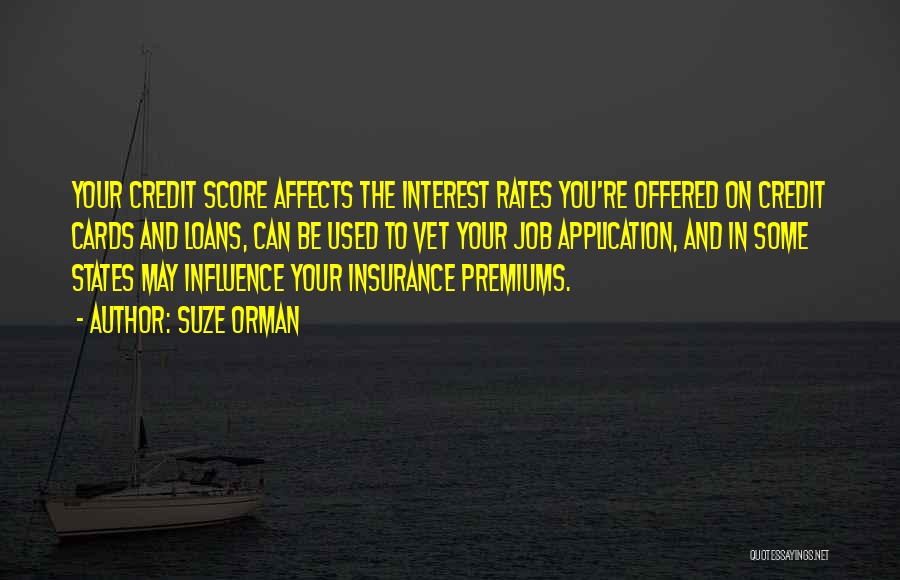 Suze Orman Quotes: Your Credit Score Affects The Interest Rates You're Offered On Credit Cards And Loans, Can Be Used To Vet Your