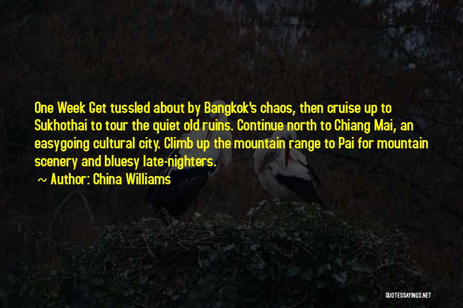 China Williams Quotes: One Week Get Tussled About By Bangkok's Chaos, Then Cruise Up To Sukhothai To Tour The Quiet Old Ruins. Continue