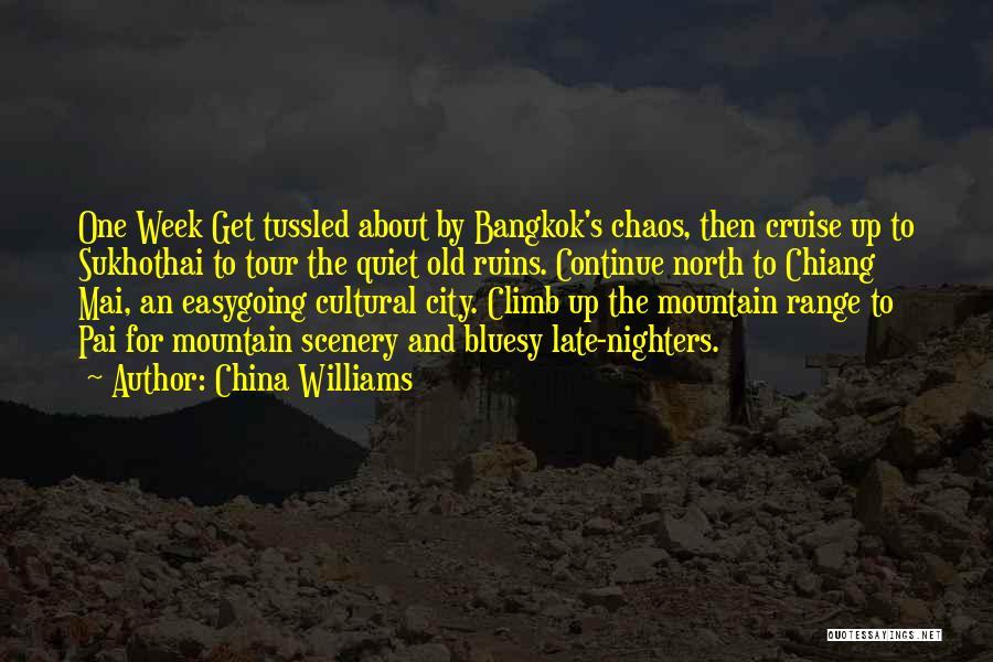 China Williams Quotes: One Week Get Tussled About By Bangkok's Chaos, Then Cruise Up To Sukhothai To Tour The Quiet Old Ruins. Continue