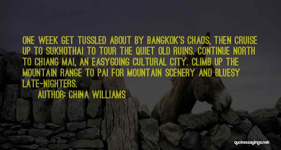 China Williams Quotes: One Week Get Tussled About By Bangkok's Chaos, Then Cruise Up To Sukhothai To Tour The Quiet Old Ruins. Continue