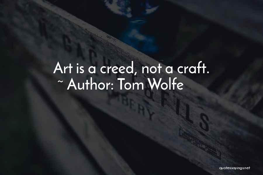 Tom Wolfe Quotes: Art Is A Creed, Not A Craft.