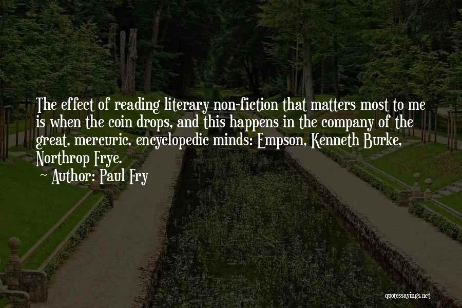 Paul Fry Quotes: The Effect Of Reading Literary Non-fiction That Matters Most To Me Is When The Coin Drops, And This Happens In