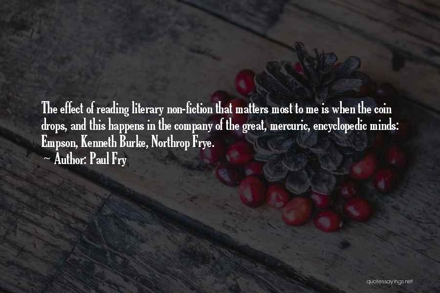 Paul Fry Quotes: The Effect Of Reading Literary Non-fiction That Matters Most To Me Is When The Coin Drops, And This Happens In