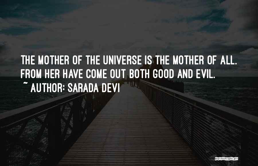 Sarada Devi Quotes: The Mother Of The Universe Is The Mother Of All. From Her Have Come Out Both Good And Evil.