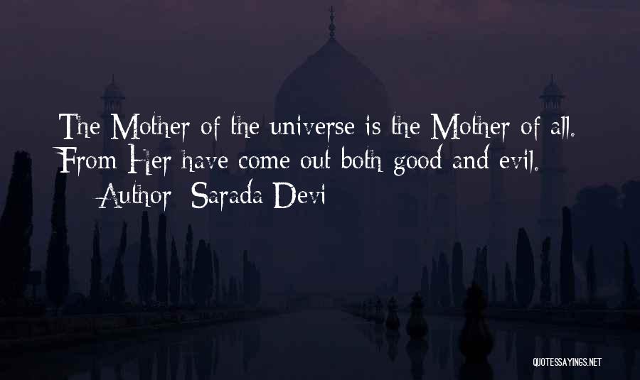 Sarada Devi Quotes: The Mother Of The Universe Is The Mother Of All. From Her Have Come Out Both Good And Evil.