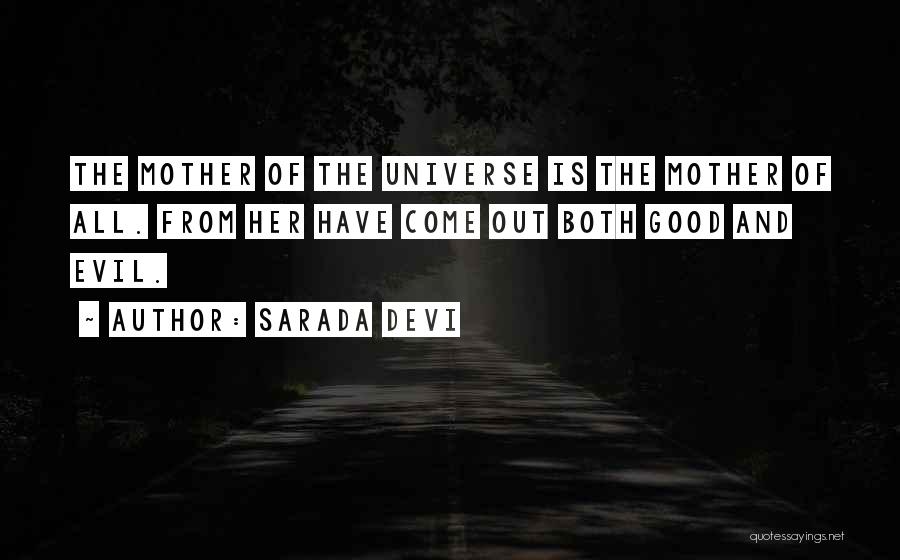 Sarada Devi Quotes: The Mother Of The Universe Is The Mother Of All. From Her Have Come Out Both Good And Evil.